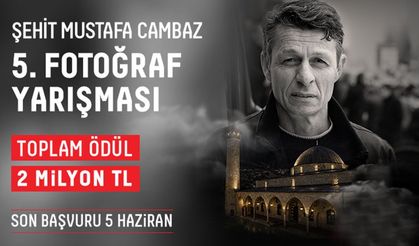 ŞEHİT MUSTAFA CAMBAZ 5. FOTOĞRAF YARIŞMASI’NIN BAŞVURULARI BAŞLADI