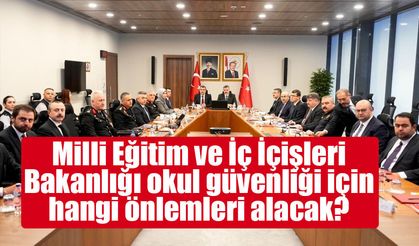 MEB ve İçişleri’nden okul güvenliği için ortak eylem planı: Denetimler artırılacak