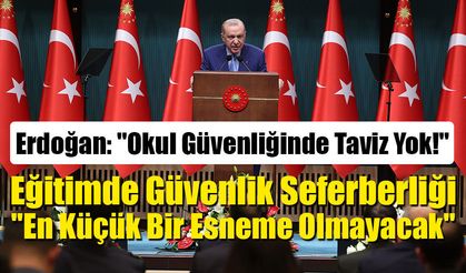 Erdoğan: "Okul Güvenliğinde Taviz Yok!"