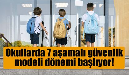 Okullarda 7 aşamalı güvenlik modeli dönemi başlıyor!