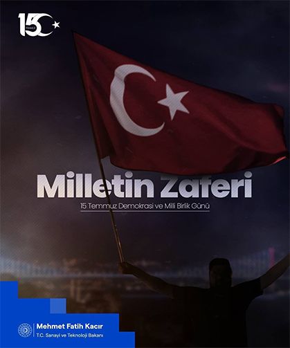 Sanayi ve Teknoloji Bakan Kacır: “15 Temmuz, Türk milletinin istiklaline ve istikbaline sahip çıkarak yazdığı destanın a