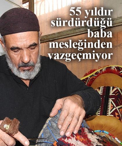 55 yıldır sürdürdüğü baba mesleğinden vazgeçmiyor