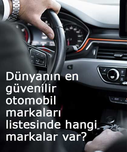 Dünyanın en güvenilir otomobil markaları listesinde kimler var?