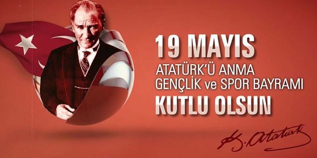 19 Mayıs Atatürk'ü Anma Gençlik ve Spor Bayramımız kutlu olsun