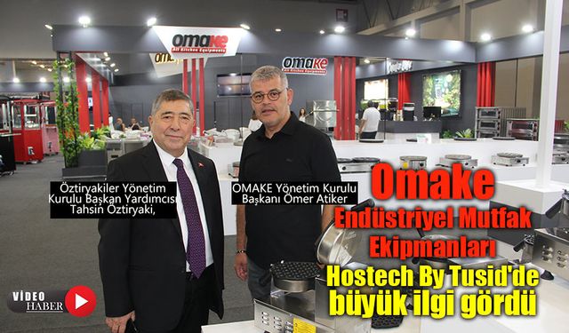 Endüstriyel Mutfak Çözümleri Sunan Omake, Hostech By Tusid'de büyük ilgi gördü