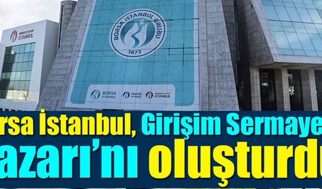 Borsa İstanbul, Girişim Sermayesi Pazarı’nı oluşturdu