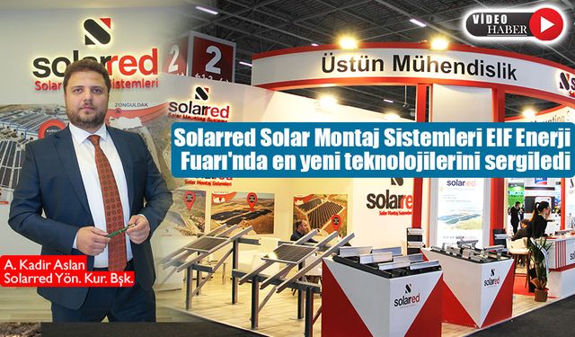 Solarred Solar Montaj Sistemleri EIF Enerji Fuarı'nda en yeni teknolojilerini tanıttı