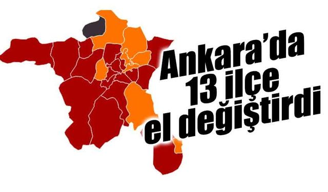 Ankara'da 13 ilçe el değiştirdi!