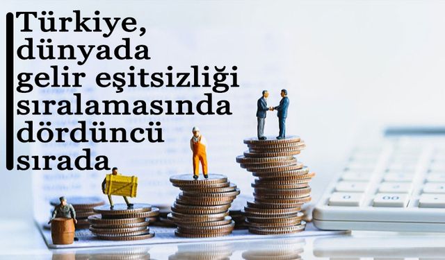 Türkiye, dünyada gelir eşitsizliği sıralamasında dördüncü sırada