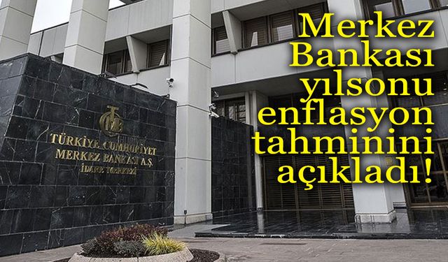 Merkez Bankası yılsonu enflasyon tahminini açıkladı!