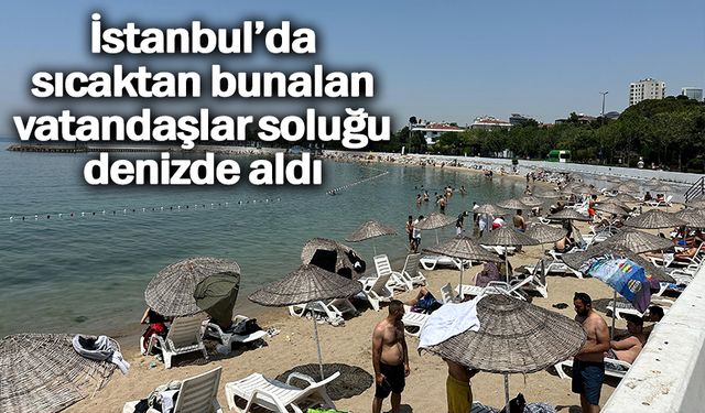 İstanbul’da sıcaktan bunalan vatandaşlar soluğu denizde aldı