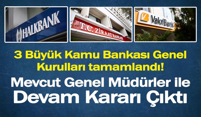 Kamu Bankalarının Genel Kurullarında Mevcut Genel Müdürler ile Yola Devam Kararı Çıktı