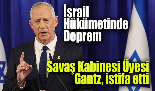 İsrail Savaş Kabinesi Üyesi Gantz, istifa ettiğini duyurdu