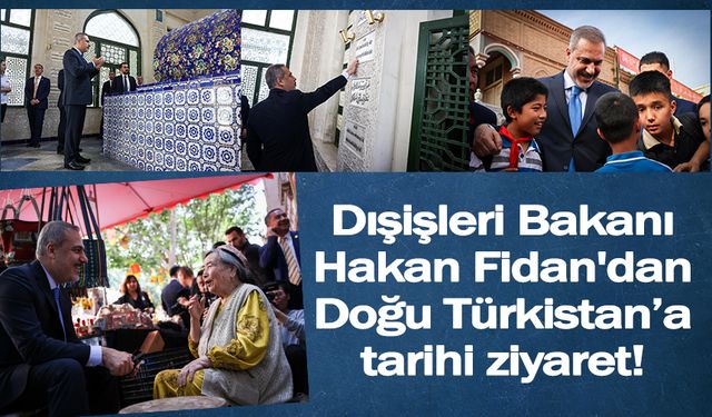 Dışişleri Bakanı Hakan Fidan'dan Doğu Türkistan’a tarihi ziyaret!