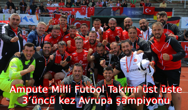 Ampute Milli Futbol Takımı üst üste 3’üncü kez Avrupa şampiyonu