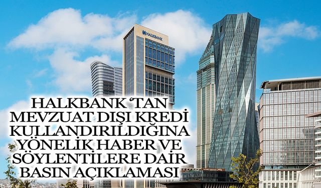 Halkbank'tan Mevzuat Dışı Kredi Kullandırıldığına Yönelik Haber Ve Söylentilere Karşı Basın Açıklaması