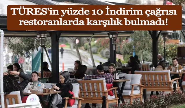 TÜRES'in yüzde 10 İndirim çağrısı restoranlarda karşılık bulmadı!