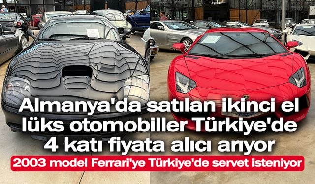 Türkiye'deki ikinci el lüks otomobillerin Avrupa'ya göre fiyat farkları dikkat çekti