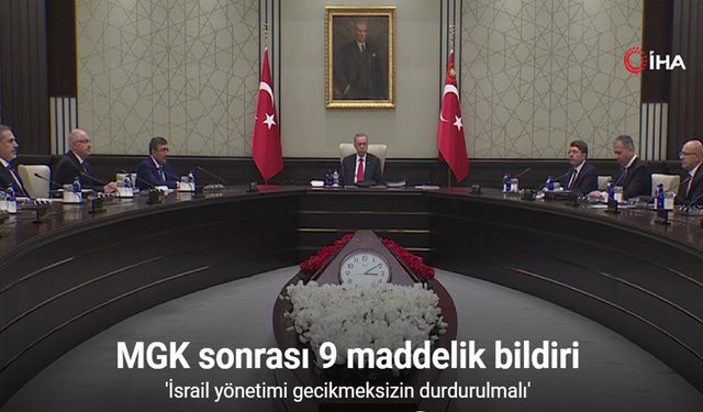 MGK: “İsrail yönetimi gecikmeksizin durdurulmalı"