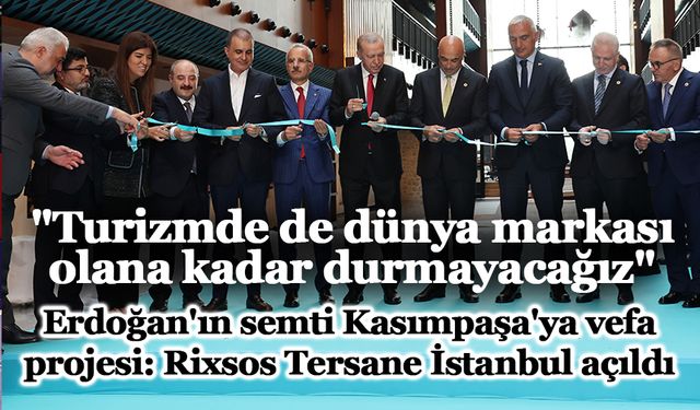 Cumhurbaşkanı Erdoğan, Rixos Tersane İstanbul Otelin açılışını gerçekleştirdi!