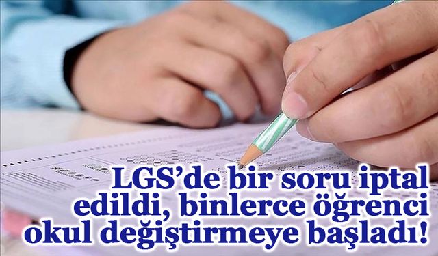 LGS’de bir soru iptal edildi, binlerce öğrenci okul değiştirmeye başladı!