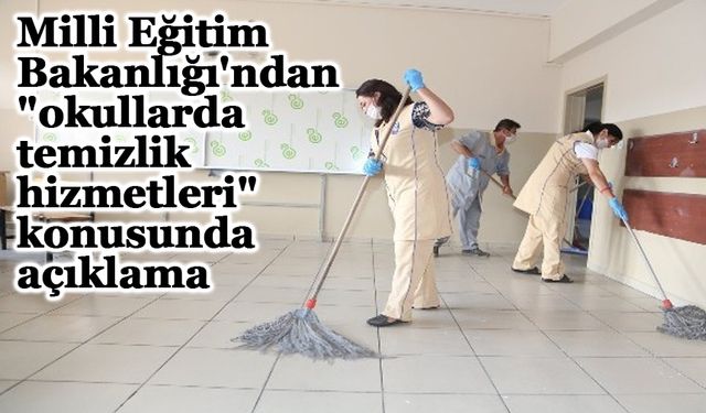 Milli Eğitim Bakanlığı'ndan, "okullarda temizlik hizmetleri" konusunda açıklama