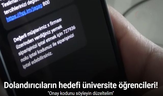 Dolandırıcıların hedefi üniversite öğrencileri, taktiği onay kodunu söyleyin düzeltelim