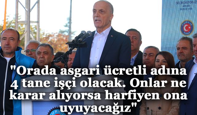 Türk-İş Başkanı Atalay: "Asgari ücret görüşmelerinde onlar ne karar alıyorsa harfiyen ona uyuyacağız"