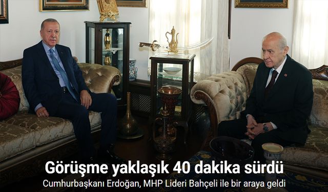 Cumhurbaşkanı Erdoğan, MHP Lideri Bahçeli ile bir araya geldi