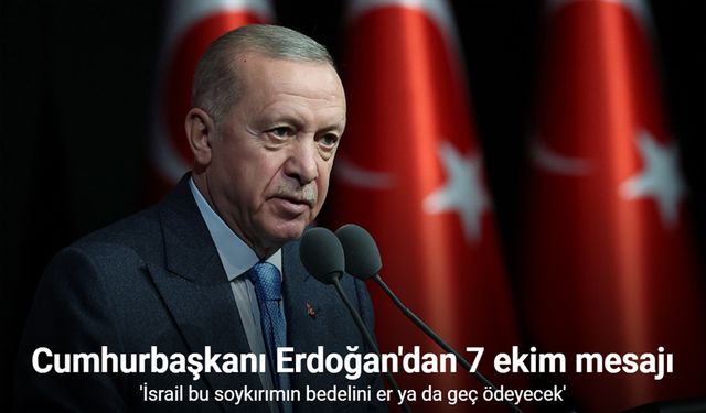 Cumhurbaşkanı Erdoğan: "İsrail bu soykırımın bedelini er ya da geç ödeyecek"