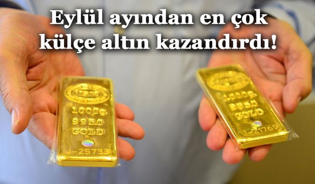 Eylül ayından en çok külçe altın kazandırdı!