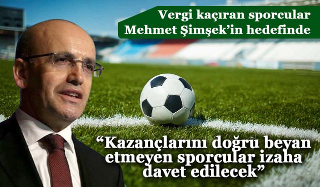 Bakan Şimşek: “Kazançlarını doğru beyan etmeyen sporcular izaha davet edilecek”