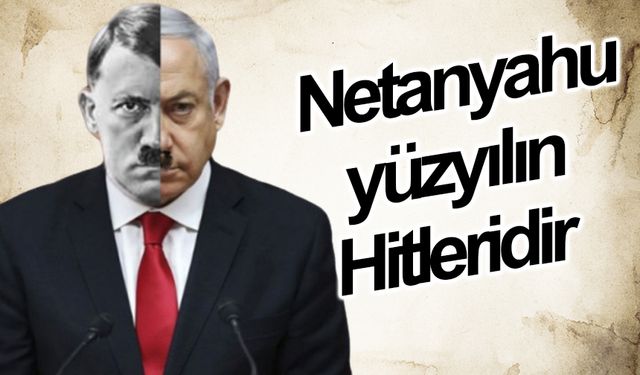 Suat Kılıç: “Netanyahu yüzyılın Hitleridir”