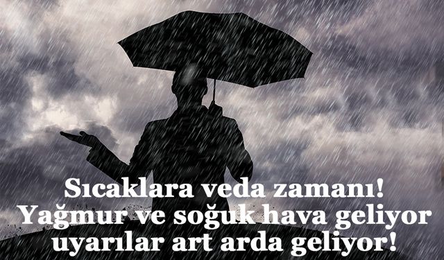 Sıcaklara veda! Yağmur ve soğuk hava geliyor, uyarılar art arda geliyor!