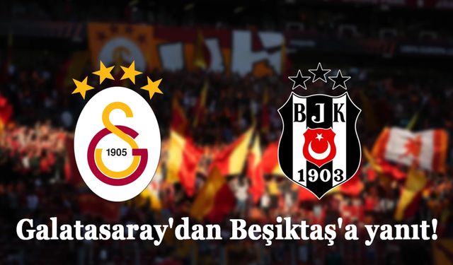 Galatasaray'dan Beşiktaş'a yanıt!