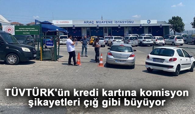 TÜVTÜRK'ün kredi kartına komisyon şikayetleri çığ gibi büyüyor