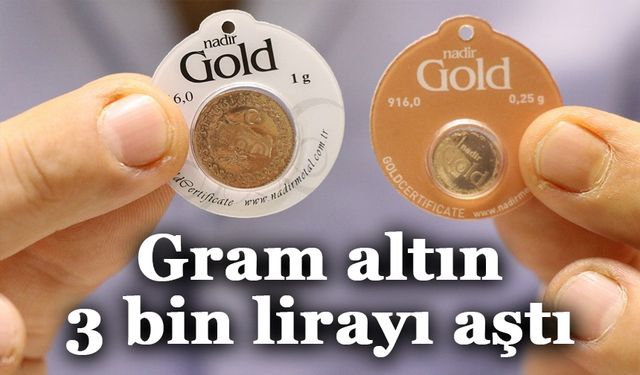 Gram altın 3 bin lirayı aştı