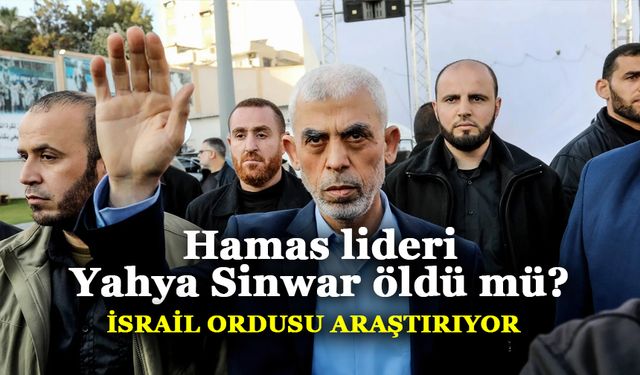 İsrail ordusu: "Hamas lideri Yahya Sinwar'ın ölmüş olma ihtimali araştırılıyor"