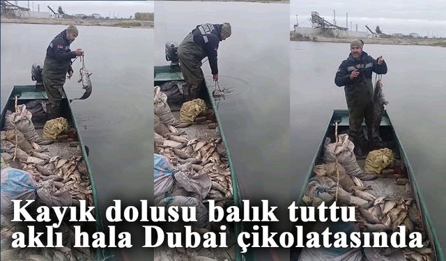 Kayık dolusu balık tuttu, aklı hala Dubai çikolatasında