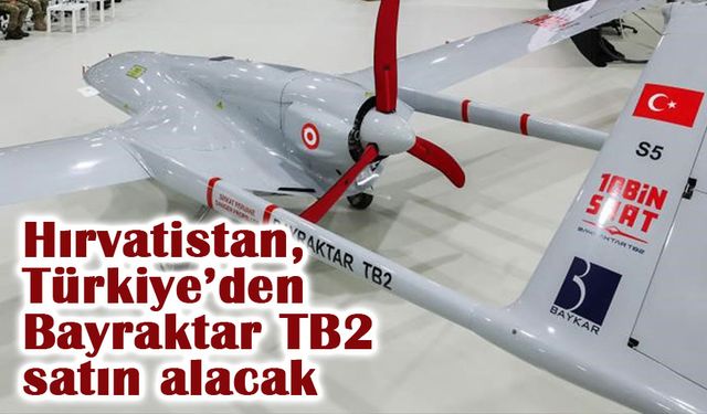 Hırvatistan, Türkiye’den Bayraktar TB2 satın alacak