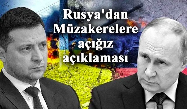 Rusya'dan barış açıklaması: “Müzakerelere açığız”