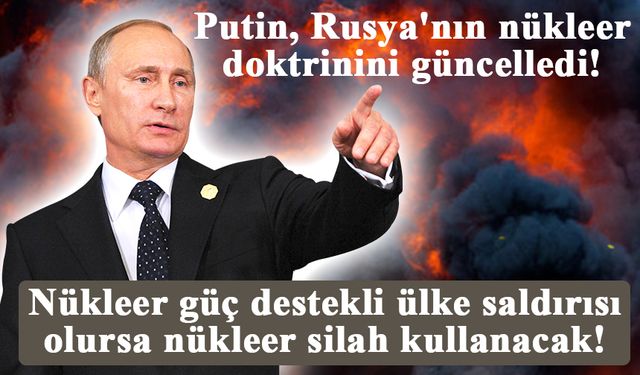 Putin, Rusya'nın nükleer doktrinini güncelledi!