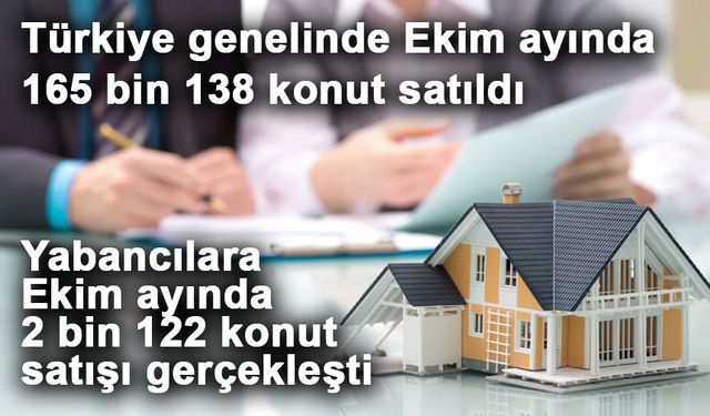 Türkiye genelinde Ekim ayında 165 bin 138 konut satıldı