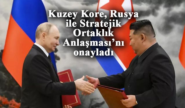 Kuzey Kore, Rusya ile Stratejik Ortaklık Anlaşması’nı onayladı