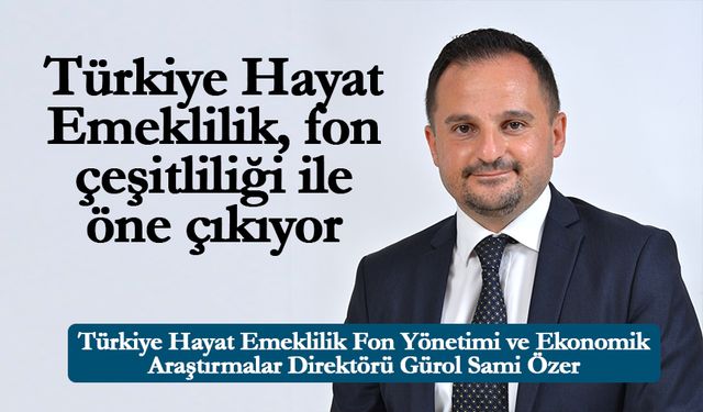 Türkiye Hayat Emeklilik, fon çeşitliliği ile öne çıkıyor