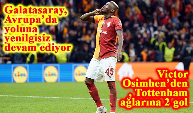 Galatasaray, Avrupa’da yoluna yenilgisiz devam ediyor