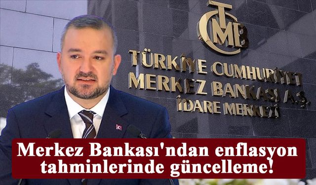 Merkez Bankası'ndan enflasyon tahminlerinde güncelleme!