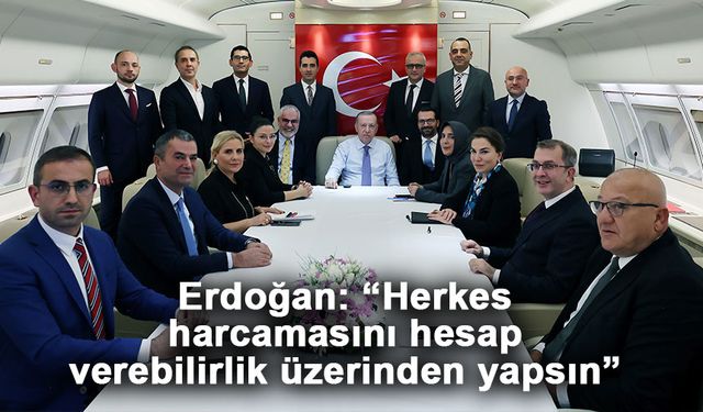 Erdoğan: “Herkes harcamasını hesap verebilirlik üzerinden yapsın”