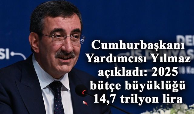 2025 bütçe büyüklüğü 14,7 trilyon lira