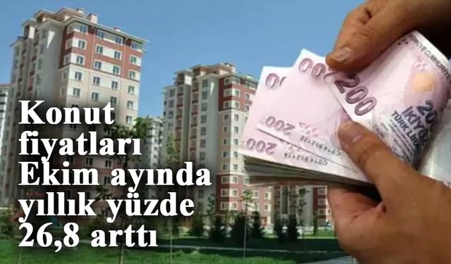 Konut fiyatları Ekim ayında yıllık yüzde 26,8 arttı